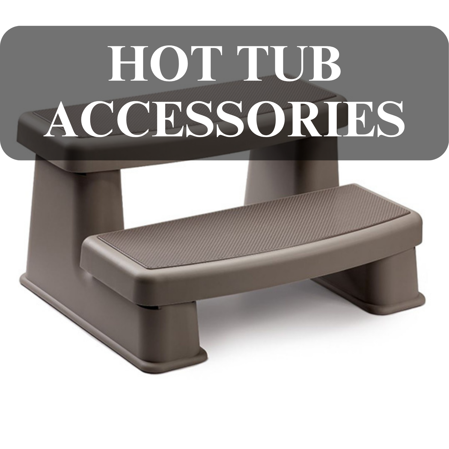 HOT TUB ACCESSORIES